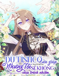 Bìa truyện Dù Tình Cờ Cứu Giúp Nhưng Tôi Sẽ Không Chịu Trách Nhiệm