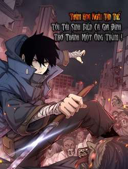 Bìa truyện Thảm Họa Ngày Tận Thế Tôi Tái Sinh Biến Cả Gia Đình Trở Thành Một Ông Trùm!