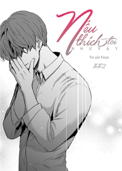 Bìa truyện Nếu Thích Tôi Như Vậy (Ss2)