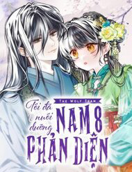 Bìa truyện Tôi Đã Nuôi Dưỡng Nam Phụ Phản Diện