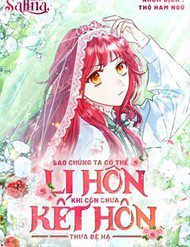 Bìa truyện Sao Tôi Có Thể Li Hôn Khi Còn Chưa Kết Hôn Đây, Thưa Bệ Hạ